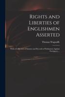 Rights and Liberties of Englishmen Asserted : With a Collection of Statutes and Records of Parliament Against Foreigners ...