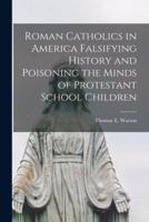 Roman Catholics in America Falsifying History and Poisoning the Minds of Protestant School Children