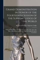 Grand Demonstration in Honor of the Fourteenth Session of the Supreme Lodge of the World [microform] : Which Will Be Held in the City of Toronto, July 13th, 14th, 15th, 1886 ; Official Programme of the Supreme Lodge Reception Committee