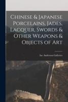 Chinese & Japanese Porcelains, Jades, Lacquer, Swords & Other Weapons & Objects of Art