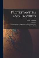 Protestantism and Progress; a Historical Study of the Relation of Protestantism to the Modern World