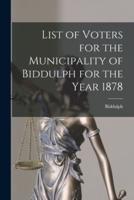 List of Voters for the Municipality of Biddulph for the Year 1878 [Microform]