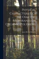 Physical Characteristics of Osmotic Membranes or Organic Polymers.