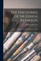 The Discourses of Sir Joshua Reynolds [Microform]