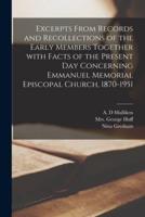 Excerpts From Records and Recollections of the Early Members Together With Facts of the Present Day Concerning Emmanuel Memorial Episcopal Church, 1870-1951