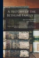 A History of the Bethune Family ... : Together With a Sketch of the Faneuil Family, With Whom the Bethunes Have Become Connected in America