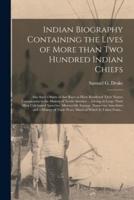 Indian Biography Containing the Lives of More Than Two Hundred Indian Chiefs [microform] : Also Such Others of That Race as Have Rendered Their Names Conspicuous in the History of North America ... Giving at Large Their Most Celebrated Speeches,...