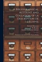 A Bibliographical Account and Collation of La Description De L'Égypte : Presented to the Library by Sir Thomas Baring