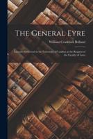 The General Eyre : Lectures Delivered in the University of London at the Request of the Faculty of Laws