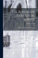 The Bureau of Biological Survey; Its History, Activities and Organization