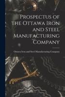 Prospectus of the Ottawa Iron and Steel Manufacturing Company [Microform]