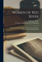 Women of Red River : Being a Book Written From the Recollections of Women Surviving From the Red River Era