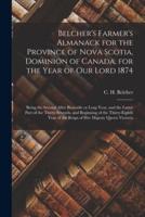 Belcher's Farmer's Almanack for the Province of Nova Scotia, Dominion of Canada, for the Year of Our Lord 1874 [microform] : Being the Second After Bissextile or Leap Year, and the Latter Part of the Thirty-seventh, and Beginning of the Thirty-eighth...