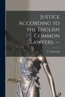 Justice According to the English Common Lawyers. --