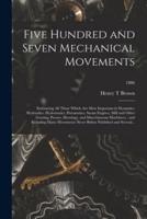 Five Hundred and Seven Mechanical Movements : Embracing All Those Which Are Most Important in Dynamics, Hydraulics, Hydrostatics, Pneumatics, Steam Engines, Mill and Other Gearing, Presses, Horology, and Miscellaneous Machinery : and Including Many...; 18
