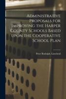 Administrative Proposals for Improving the Harper County Schools Based Upon the Cooperative School Plan