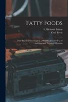 Fatty Foods : Their Practical Examination, a Handbook for the Use of Analytical and Technical Chemists