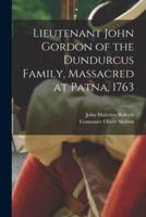 Lieutenant John Gordon of the Dundurcus Family, Massacred at Patna, 1763