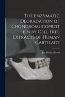 The Enzymatic Degradation of Chondromucoprotein by Cell Free Extracts of Human Cartilage