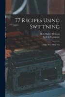77 Recipes Using Swift'ning