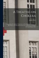 A Treatise on Cholera : Containing the Author's Experience of the Epidemic Known by That Name, as It Prevailed in the City of Moscow in Autumn 1830 and Winter 1831