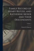 Family Record of Henry Reitzel and Katherine Moser and Their Descendants; Volume 1