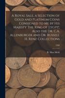 A Royal Sale, a Selection of Gold and Platinum Coins Consigned to Me by His Majesty The King of Eygpt!, Also the Dr. C.A. Allenburger and Dr. Russell H. Renz Collections; 1948