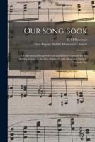 Our Song Book : a Collection of Songs Selected and Edited Expressly for the Sunday School of the First Baptist Peddie Memorial Church, Newark, N.J.