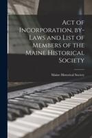 Act of Incorporation, By-Laws and List of Members of the Maine Historical Society