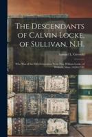 The Descendants of Calvin Locke, of Sullivan, N.H. : Who Was of the Fifth Generation From Dea. William Locke, of Woburn, Mass. (1628-1720)