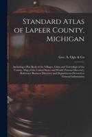 Standard Atlas of Lapeer County, Michigan : Including a Plat Book of the Villages, Cities and Townships of the County, Map of the United States and World, Patrons Directory, Reference Business Directory and Departments Devoted to General Information