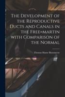 The Development of the Reproductive Ducts and Canals in the Free=martin With Comparison of the Normal