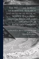 The Wellcome Bureau of Scientific Research and Museum of Medical Science (Including Tropical Medicine and Hygiene) 25-28 Endsleigh Gardens [Electronic Resource]