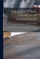 The Cathedral Church of Gloucester : a Description of Its Fabric and a Brief History of the Episcopal See