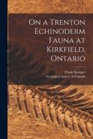 On a Trenton Echinoderm Fauna at Kirkfield, Ontario [Microform]