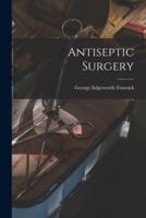 Antiseptic Surgery [Microform]
