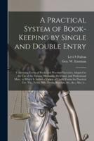 A Practical System of Book-Keeping by Single and Double Entry [Microform]