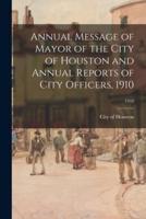 Annual Message of Mayor of the City of Houston and Annual Reports of City Officers, 1910; 1910