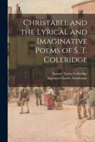 Christabel and the Lyrical and Imaginative Poems of S. T. Coleridge