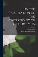 On the Calculation of the Conductivity of Electrolytes [Microform]