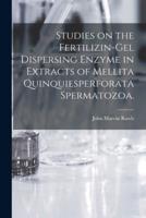 Studies on the Fertilizin-Gel Dispersing Enzyme in Extracts of Mellita Quinquiesperforata Spermatozoa.