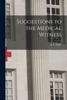 Suggestions to the Medical Witness
