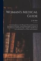 Woman's Medical Guide : Containing Essays on the Physical, Moral and Educational Development of Females : and the Homeopathic Treatment of Their Diseases in All Periods of Life : Together With Directions for the Remedial Use of Water and Gymnastics