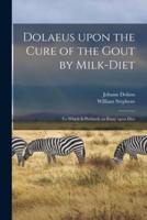Dolaeus Upon the Cure of the Gout by Milk-Diet