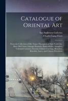 Catalogue of Oriental Art : From the Collection of Mr. Vance Thompson of New York City. Rare Old China, Limoges Enamels, Embroideries, Samplers, Colonial Costumes, Screens, Chinese Carvings, Brooches, Bracelets, Laces, and Chinese Porcelains