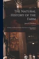 The Natural History of the Farm : a Guide to the Practical Study of the Sources of Our Living in Wild Nature