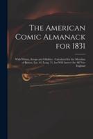 The American Comic Almanack for 1831 : With Whims, Scraps and Oddities : Calculated for the Meridian of Boston, Lat. 42, Long. 71, but Will Answer for All New England