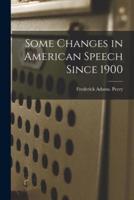 Some Changes in American Speech Since 1900
