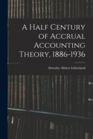 A Half Century of Accrual Accounting Theory, 1886-1936
