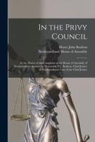 In the Privy Council [microform] : in the Matter of the Complaint of the House of Assembly of Newfoundland Against the Honorable H.J. Boulton, Chief Justice of Newfoundland; Case of the Chief Justice